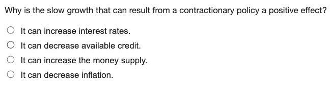 Why is the slow growth that can result from a contractionary policy a positive effect-example-1