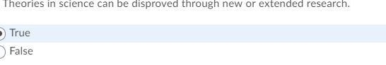 Theories in science can be disproved through new or extended research. 1. True 2. False-example-1