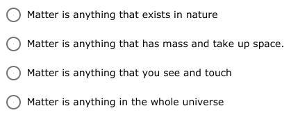 Which of the following statement best defines matter?-example-1