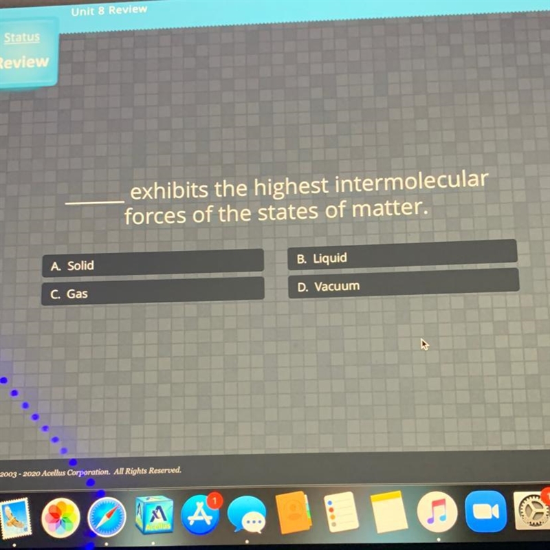 Exhibits the highest intermolecular forces of the states of matter.-example-1