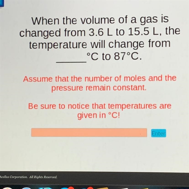 When the volume of a gas is changed from 3.6 L to 15.5 L, the temperature will change-example-1