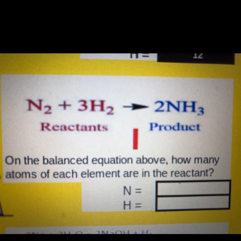 2NH. N2 + 3H2 Reactants Product On the balanced equation above, how many atoms of-example-1