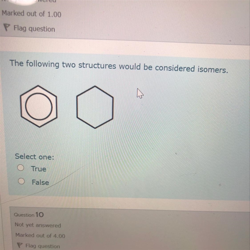 The following two structures would be considered isomers. Select one: O True O False-example-1