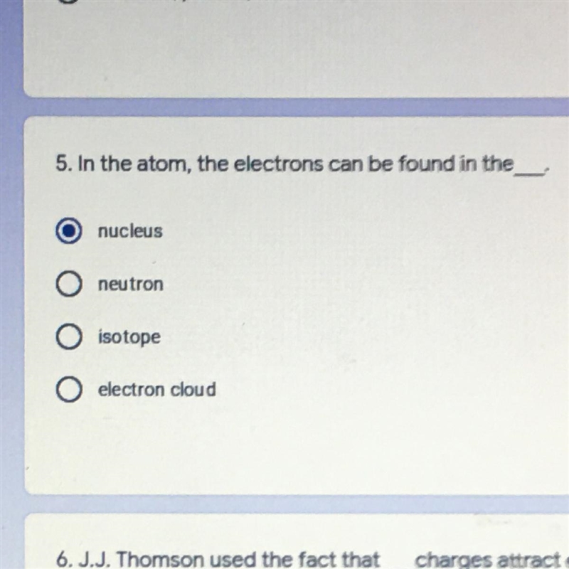 5.In the atom, the electrons can be found in the nucleus neutron isotope electron-example-1