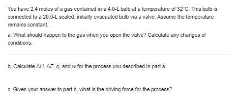 Consider 2.4 moles of a gas contained in a 4.0 L bulb at a constant temperature of-example-1