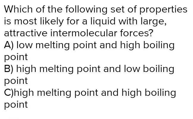 Which of the following set of properties is most likely for a liquid with large, attractive-example-1