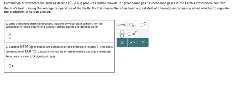 Combustion of hydrocarbons such as decane () produces carbon dioxide, a "greenhouse-example-1