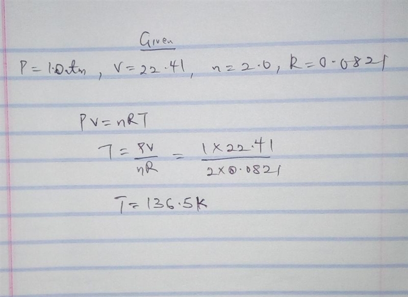 if the pressure is 1.0 atm the volume is 22.4l the number of moles is 2.0 and the-example-1