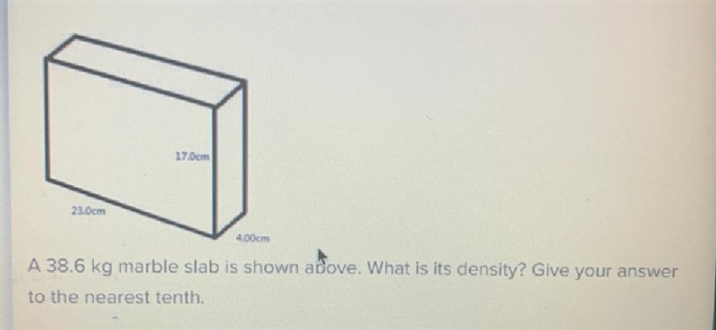 10. 17.0cm 23.0cm 4,00cm A 38.6 kg marble slab is shown above. What is its density-example-1