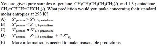 You are given pure samples of pentane, CH 3CH 2CH 2CH 2CH 3( l), and 1,3-pentadiene-example-1