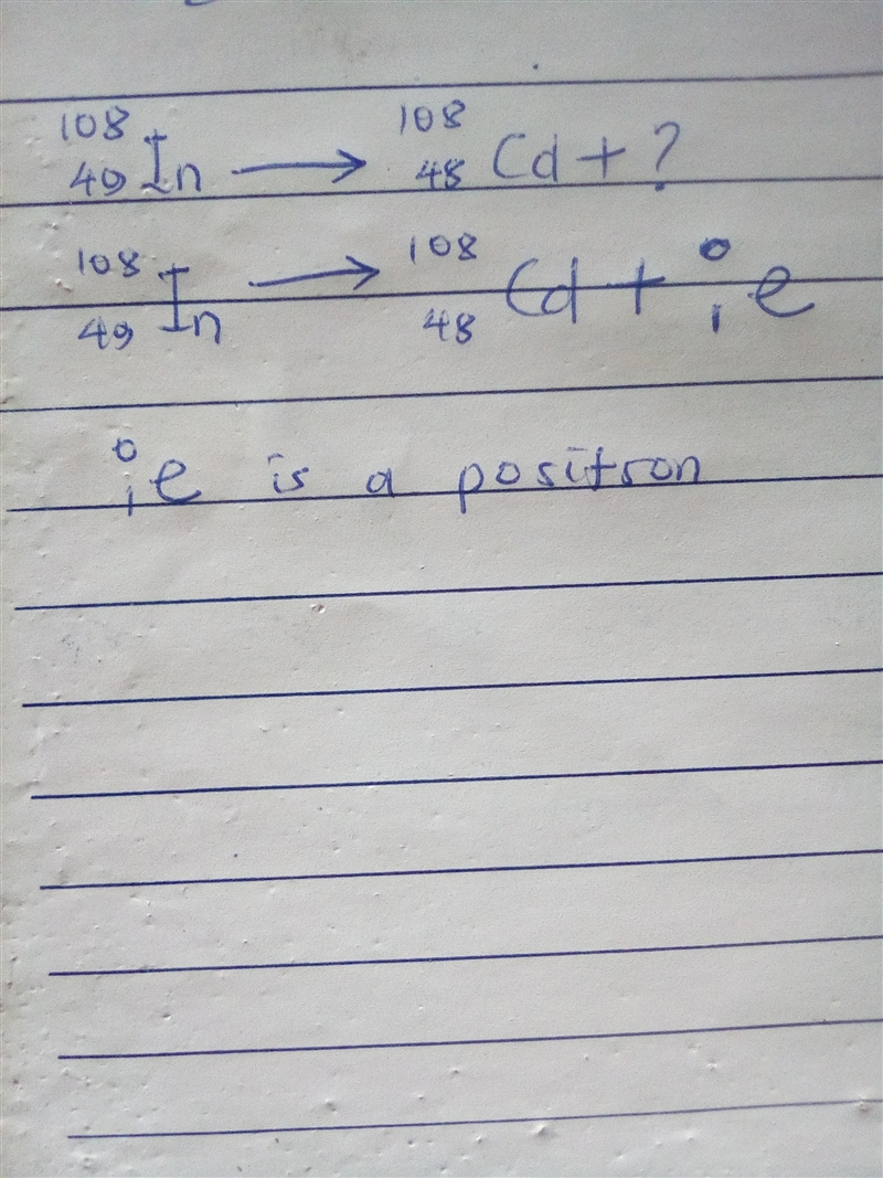 108/49 In ? 108/48 Cd + ? In the equation above, what particle or type of radiation-example-1