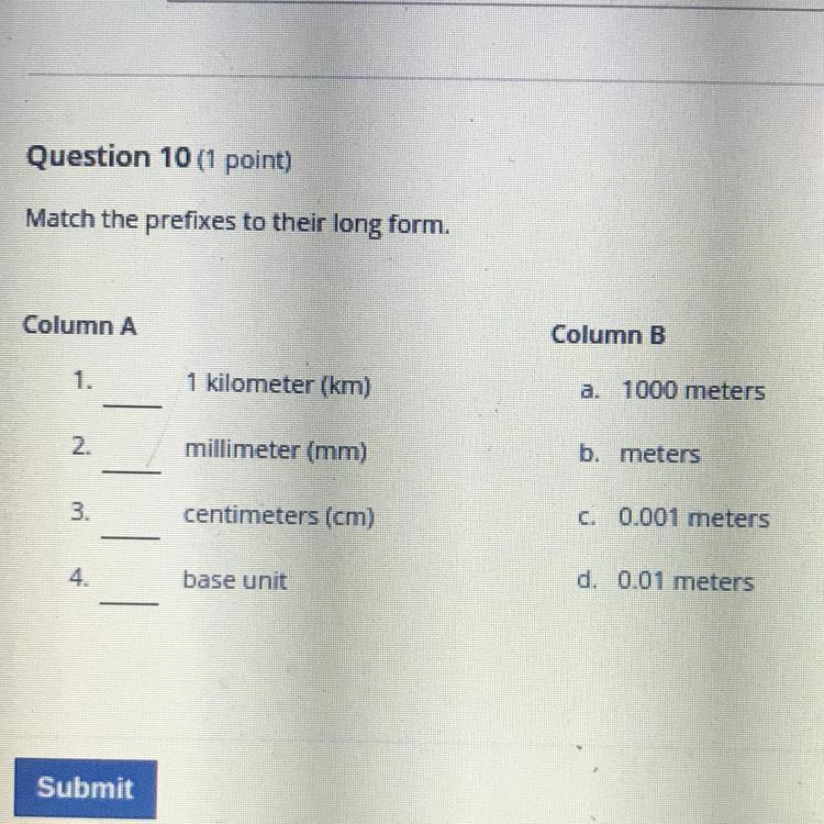 Question 10 (1 point) Match the prefixes to their long form. Column A Column B 1. 1 kilometer-example-1