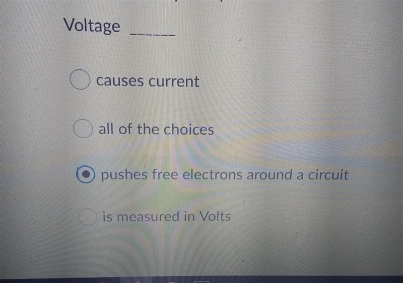 Voltage causes current all of the choices O pushes free electrons around a circuit-example-1