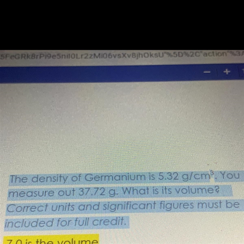 The density of Germanium is 5.32 g/cm. You measure out 37.72 g. What is its volume-example-1