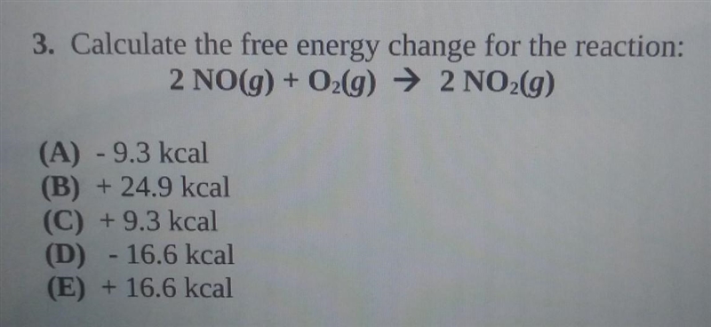 Calculate the free energy change for the reaction: 2 NO(g) + O2(g) → 2 NO2(g) (A) - 9.3 kcal-example-1