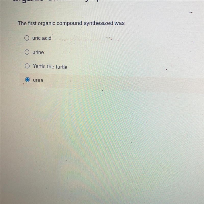 The first organic compound synthesized was uric acid urine Yertle the turtle urea-example-1