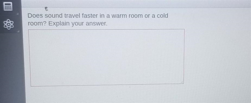 Does sound travel faster in a warm room or a cold room? Explain your answer. plssss-example-1