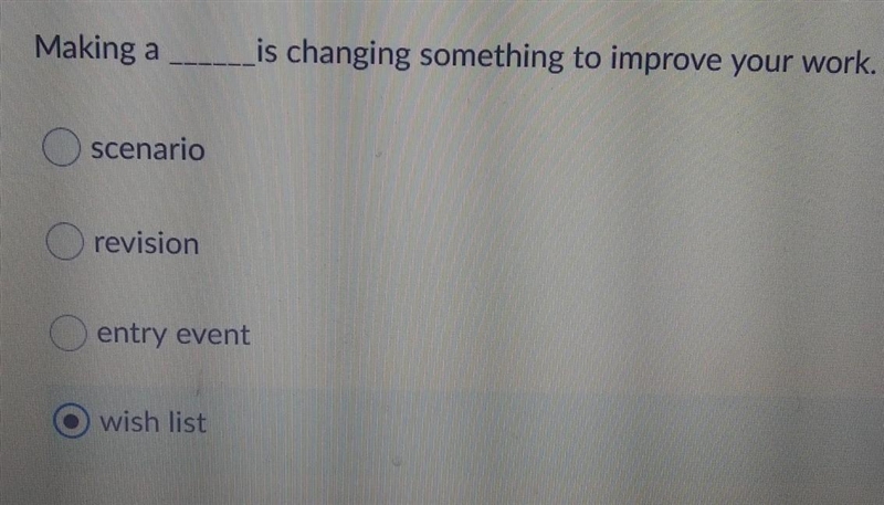 Making a Lis changing something to improve your work. A) scenario B) revision C) entry-example-1