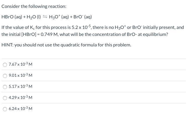 HBrO (aq) + H2O (l) ⇋ H3O+ (aq) + BrO- (aq) If the value of Kc for this process is-example-1