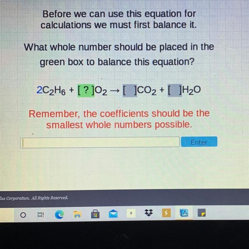 Before we can use this equation for calculations we must first balance it. What whole-example-1