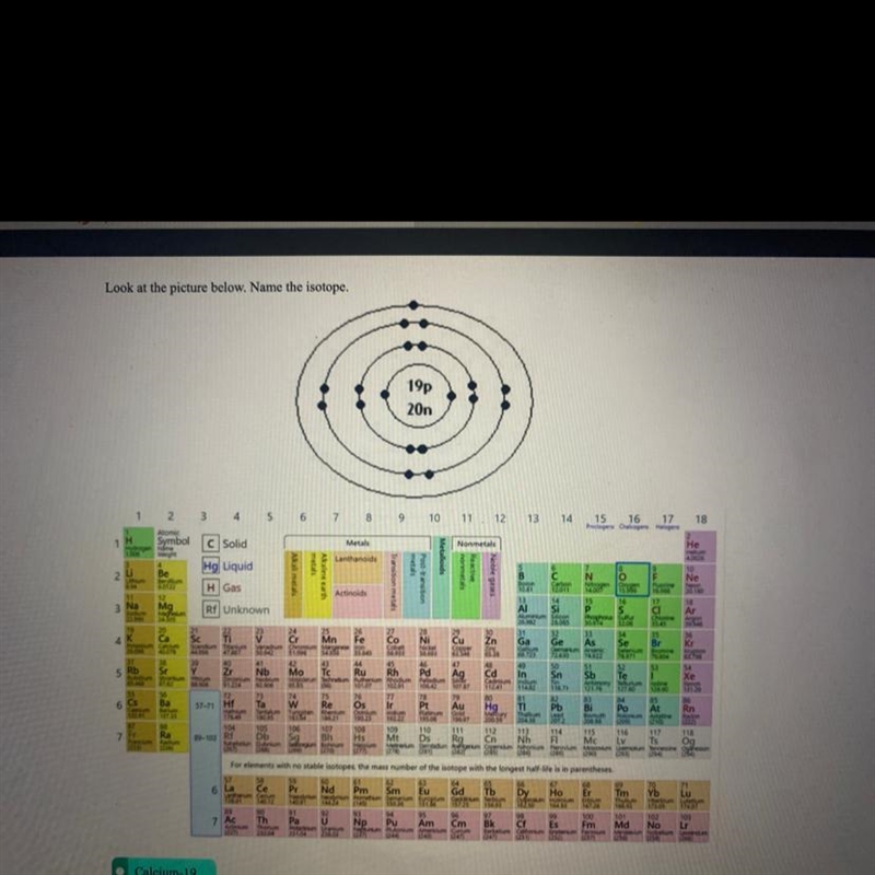 Look at the picture below. Name the isotope Calcium-19 Calcium-39 Potassium-20 Potassium-example-1