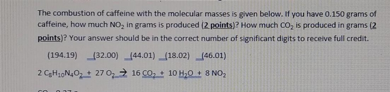 The combustion of caffeine with the molecular masses is given below. If you have 0.150 grams-example-1