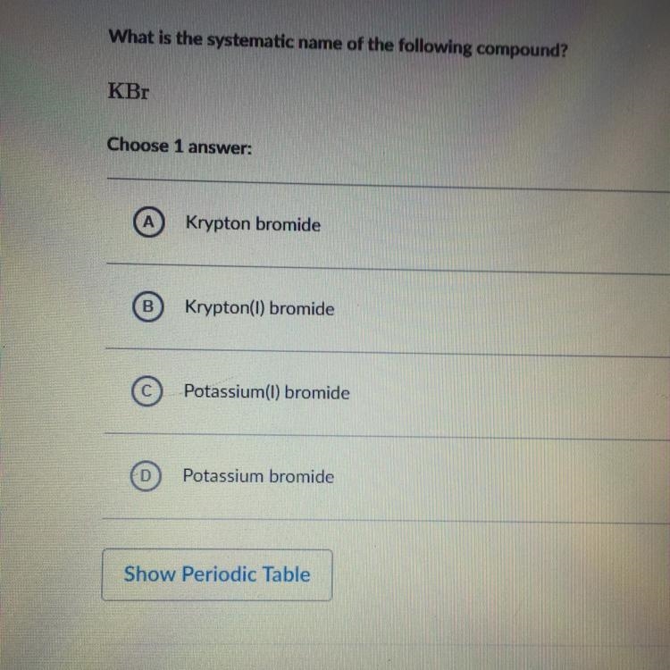 What is the systematic name of the following compound? KBr Choose 1 answer: Krypton-example-1