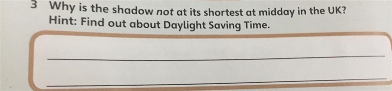 Why is the shadow not at its shortest midday in the uk ? Hint: Find out about Daylight-example-1