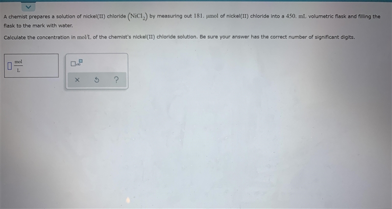 A chemist repairs a solution of nickel chloride by measuring out 181. umol of nickel-example-1