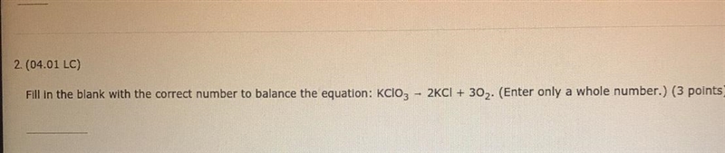 2.(04.01 LC) Fill in the blank with the correct number to balance the equation: KClO-example-1