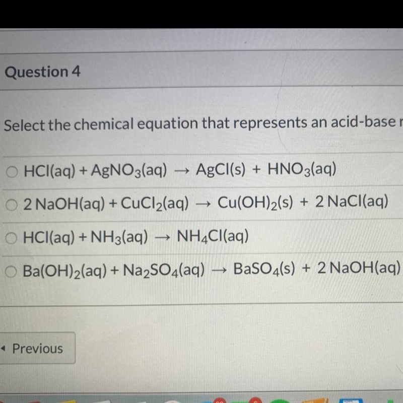 Select the chemical equation that represents an acid base reaction￼??? Please help-example-1