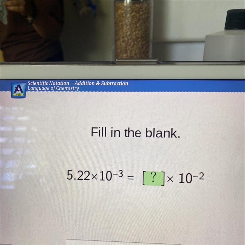 Fill in the blank. 5.22x10^-3 = [? ]x 10^-2-example-1