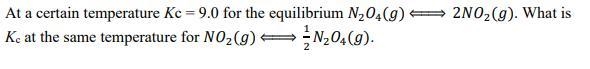 At a certain temperature Kc = 9.0 for the equilibrium 24() ⇔ 22(). What is Kc at the-example-1