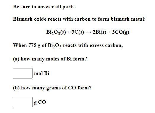 Bismuth oxide reacts with carbon to form bismuth metal: Bi2O3(s) + 3C(s) → 2Bi(s) + 3CO-example-1