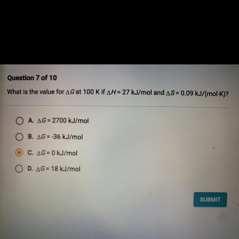 What is the value for AG at 100 Kif AH = 27 kJ/mol and AS = 0.09 kJ/(mol-K)? A. AG-example-1