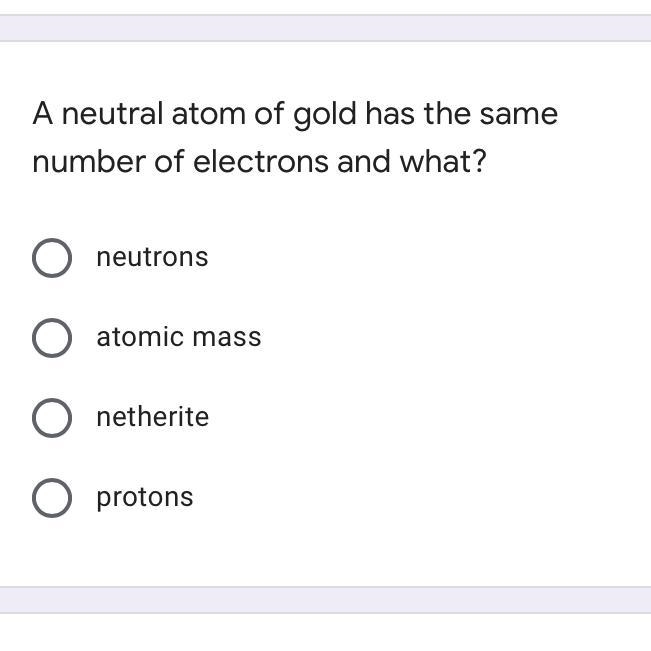 A neutral atom of gold has the same number of electrons and what?-example-1