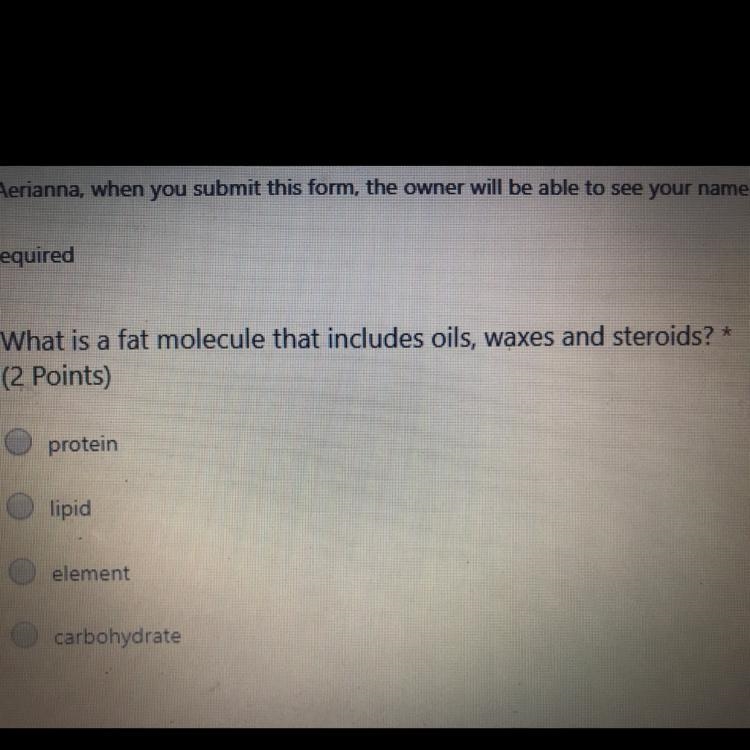 1. What is a fat molecule that includes oils, waxes and steroids? * (2 Points) protein-example-1