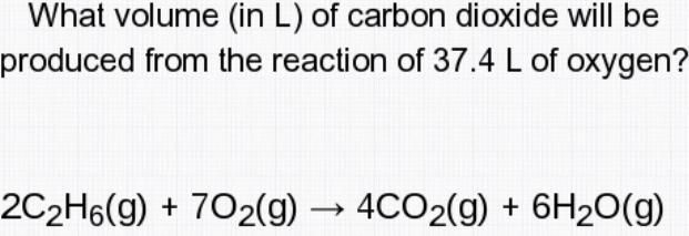 What volume (in L) of carbon dioxide will be produced from the reaction of 37.4 L-example-1