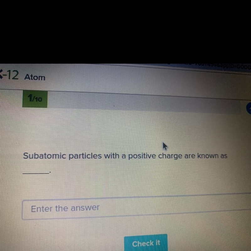 Subatomic particles with a positive charge are known as _________.-example-1