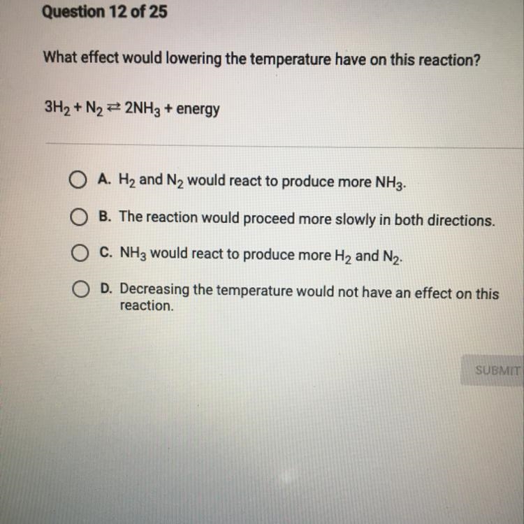 What effect would lowering the temperature have on this reaction? 3H + N 2NH3 + energy-example-1