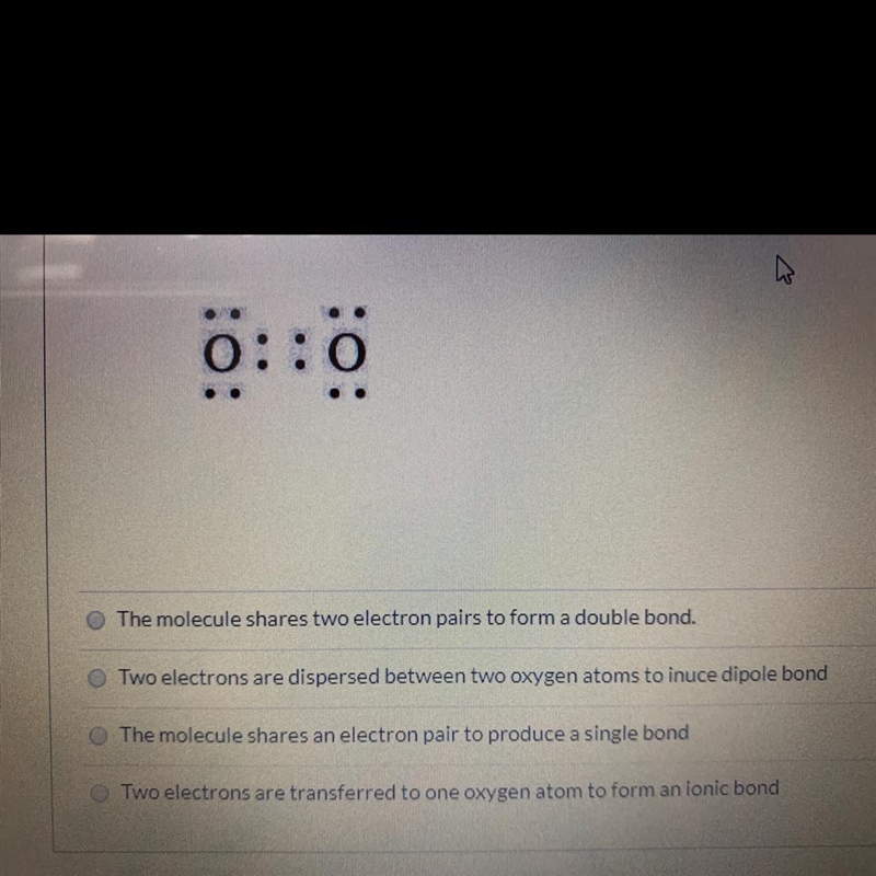 The diagram below shows an oxygen molecule formed when two oxygen atoms bond. Which-example-1