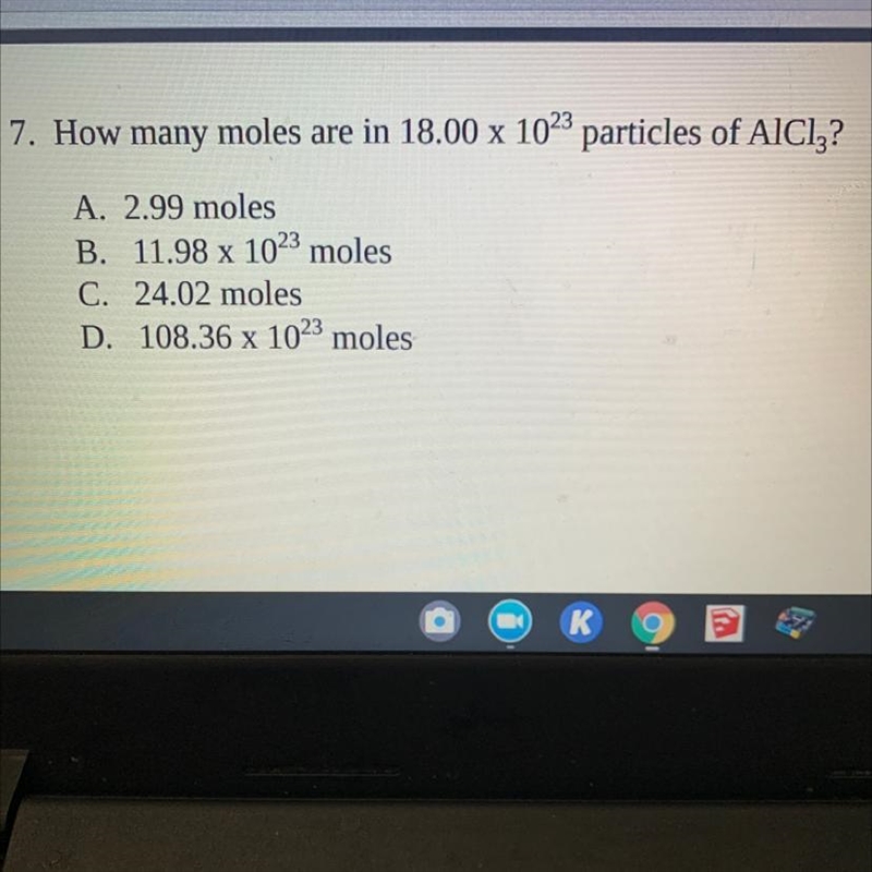 7. How many moles are in 18.00 x 1023 particles of AICIZ? A. 2.99 moles B. 11.98 x-example-1