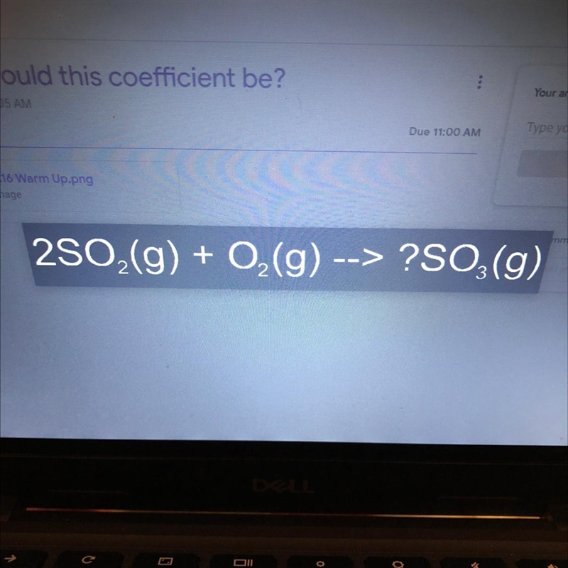 Please help ASAP! What would this coefficient be 2S02(g) + O2(g) --> ?S03(g)-example-1