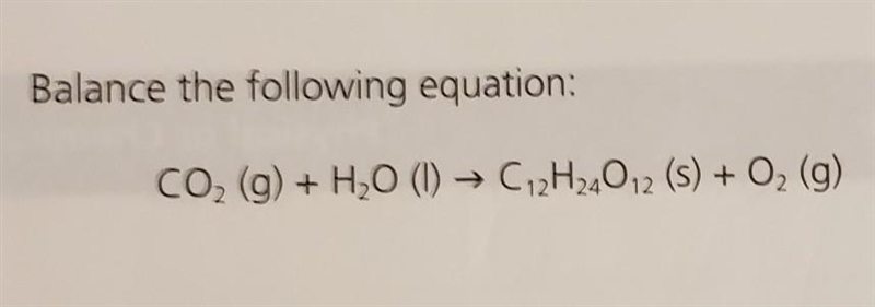 Balance the following equation: CO2 (g) + H2O (I) → C12H24012 (s) + O2 (g)​-example-1