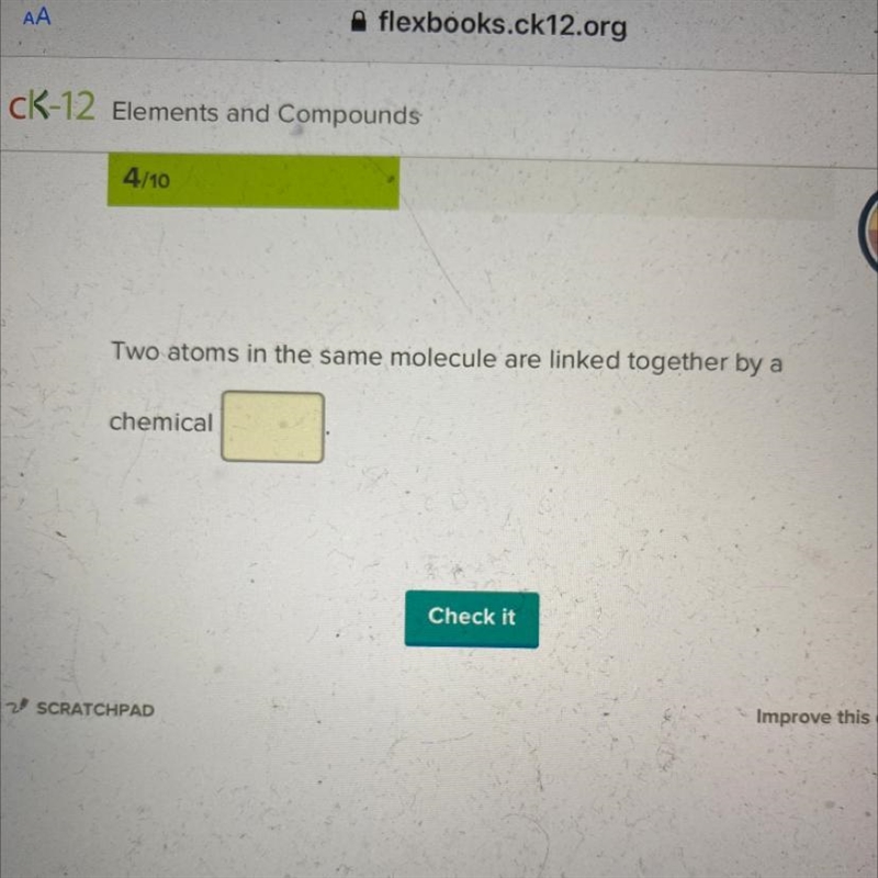 Two atoms in the same molecule are linked together by a chemical ______-example-1