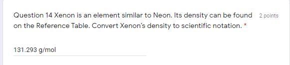 Xenon is an element similar to Neon. Its density can be found on the Reference Table-example-1