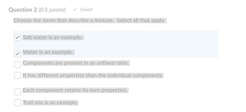 Choose the items that describe a mixture. Question 2 options: Salt water is an example-example-1