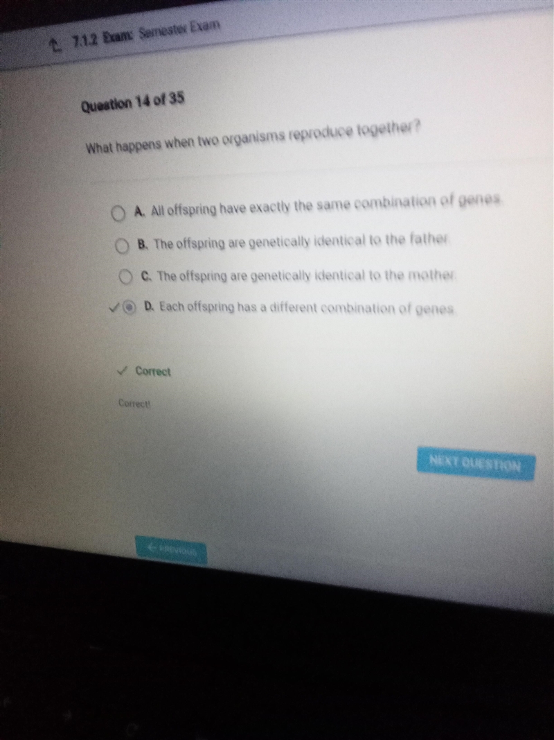 What happens when two organisms reproduce together? O A. The offspring are genetically-example-1