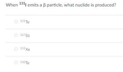 When Iodine-131 emits a β particle (beta particle), what nuclide is produced? *-example-1