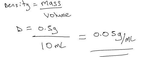 A ball has a mass of 0.5g and a volume of 10mL. Calculate the density-example-1